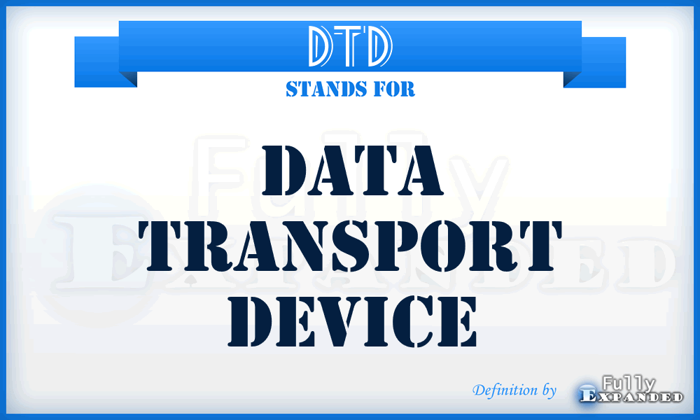 DTD - data transport device