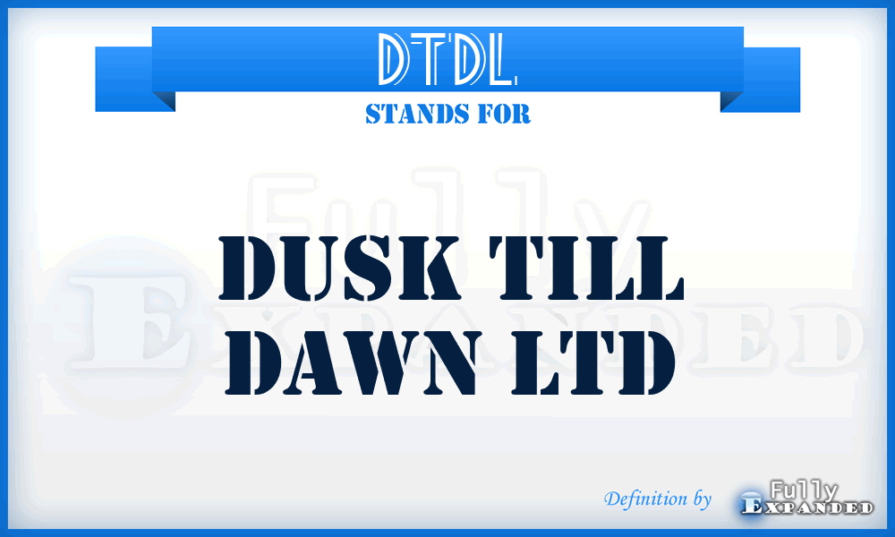 DTDL - Dusk Till Dawn Ltd