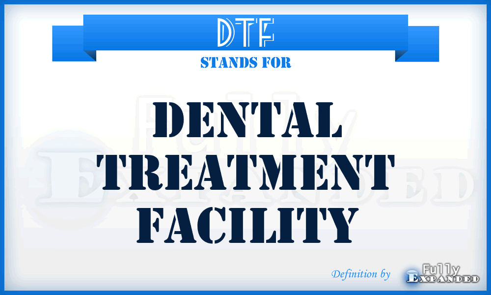 DTF - Dental Treatment Facility