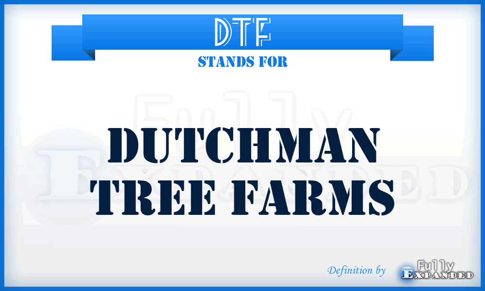 DTF - Dutchman Tree Farms