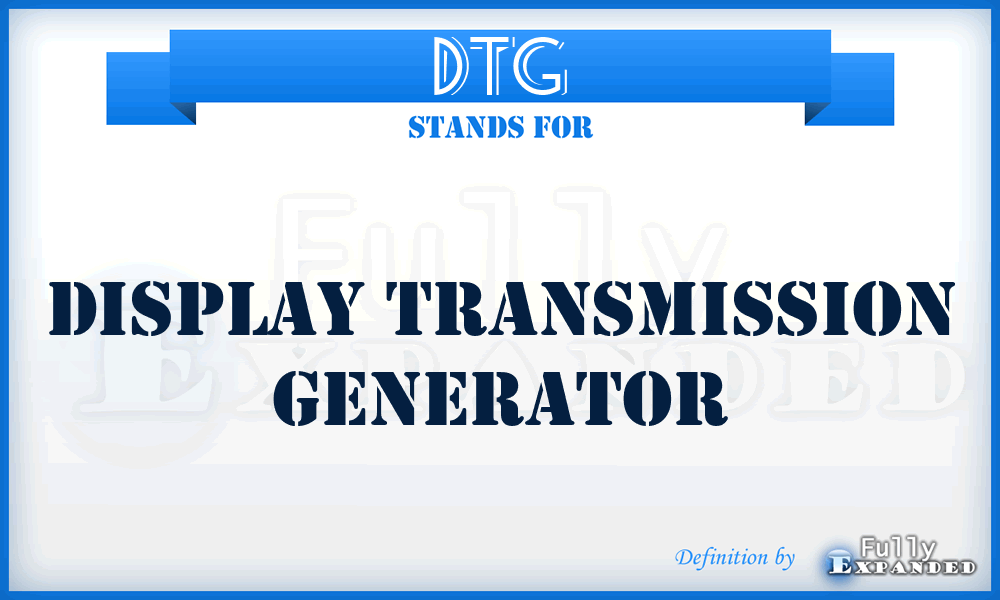 DTG - display transmission generator