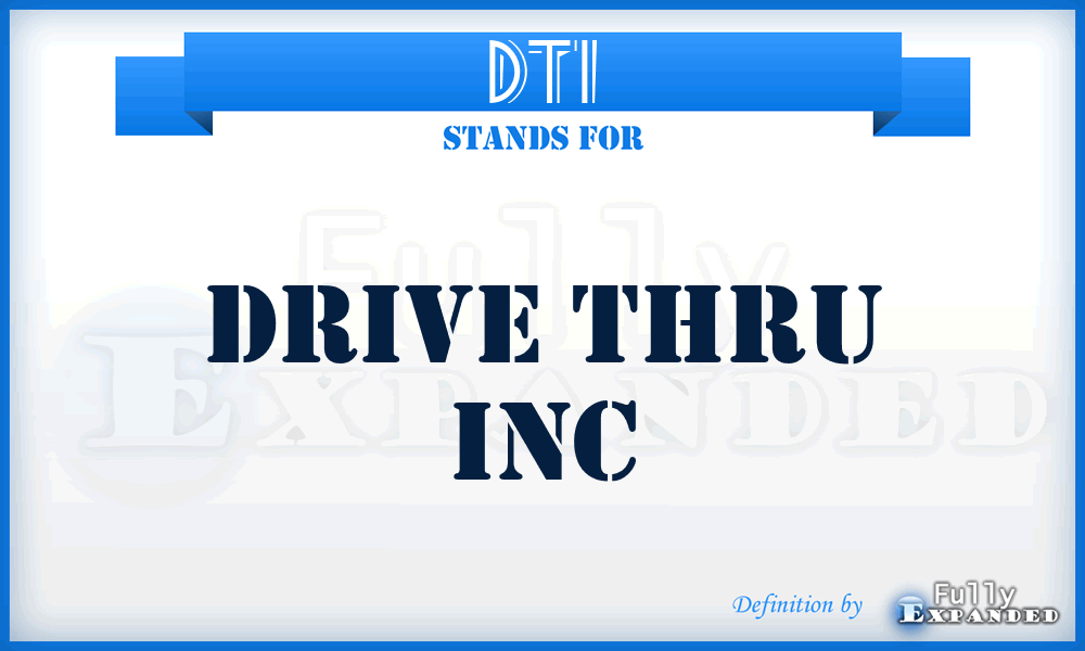 DTI - Drive Thru Inc