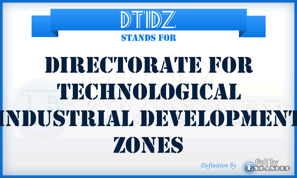 DTIDZ - Directorate for Technological Industrial Development Zones