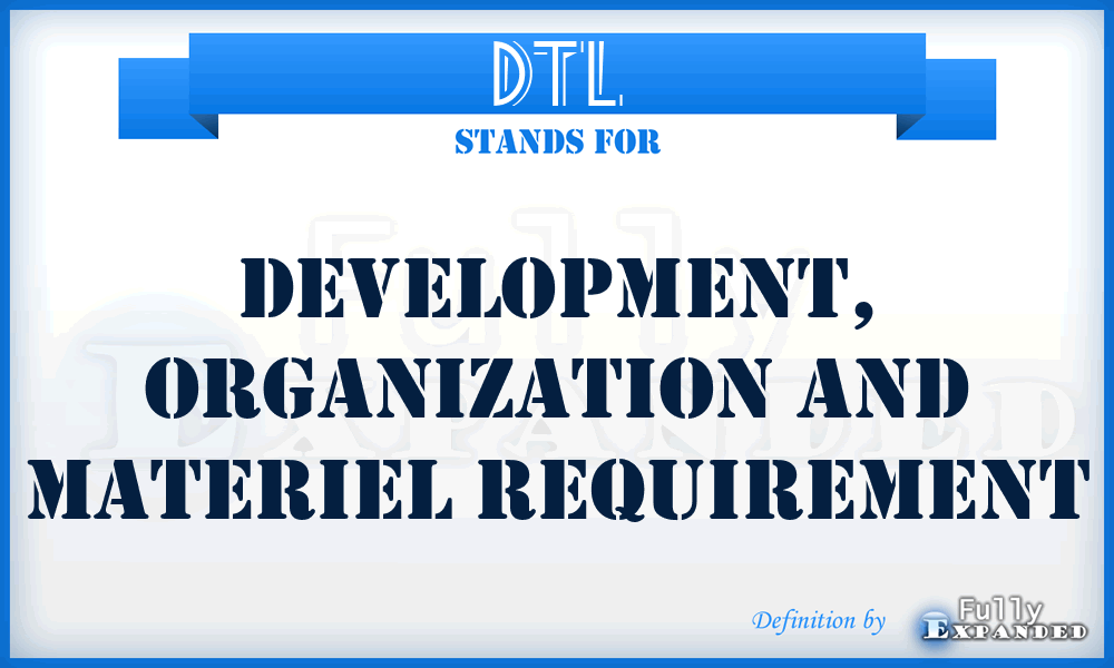 DTL - development, organization and materiel requirement