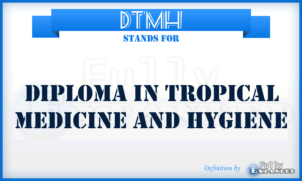 DTMH - Diploma in Tropical Medicine and Hygiene