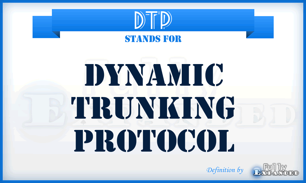 DTP - Dynamic Trunking Protocol