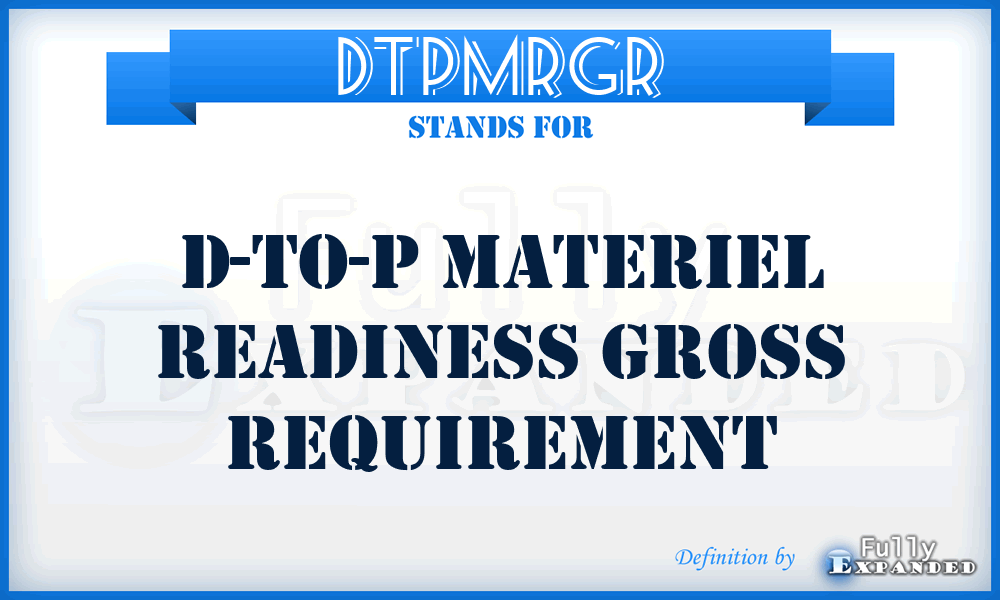 DTPMRGR - D-to-P Materiel Readiness Gross Requirement
