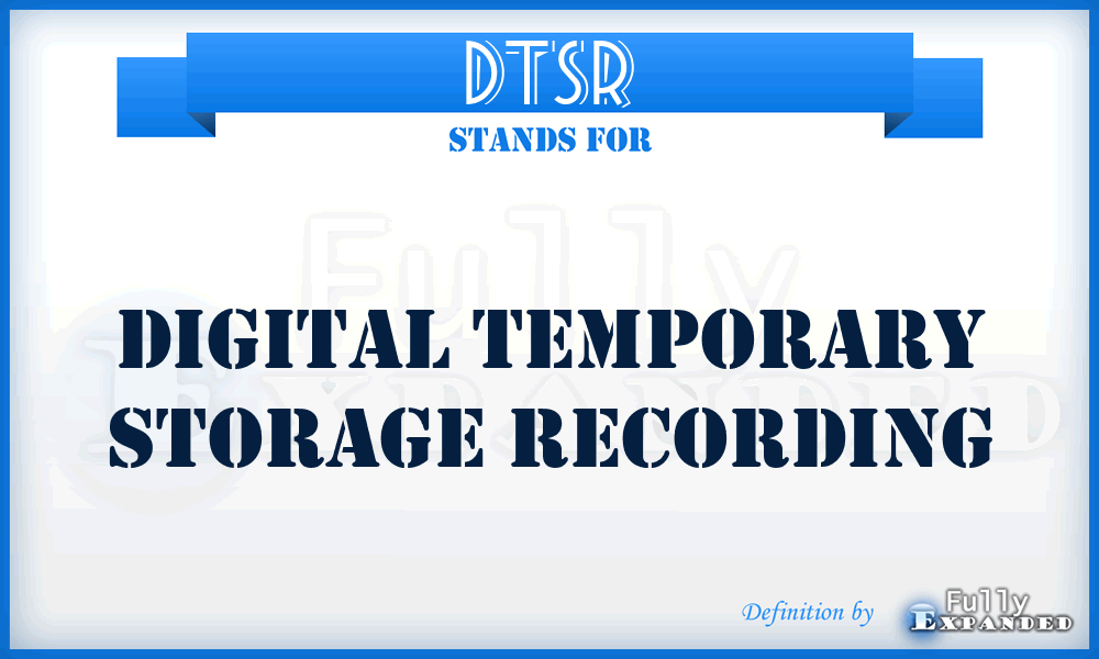 DTSR - digital temporary storage recording