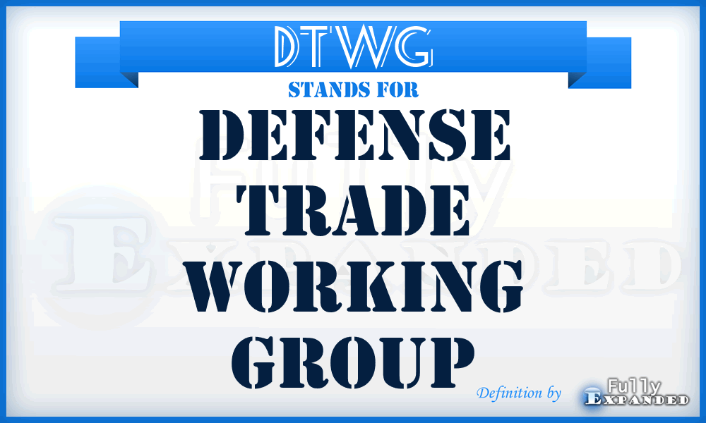DTWG - Defense Trade Working Group