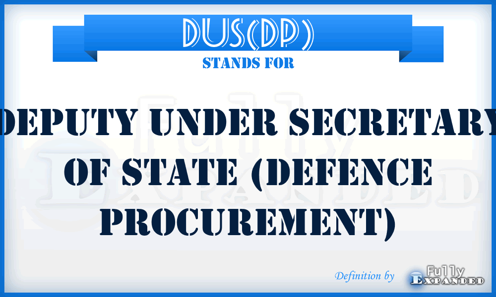 DUS(DP) - Deputy Under Secretary of State (Defence Procurement)