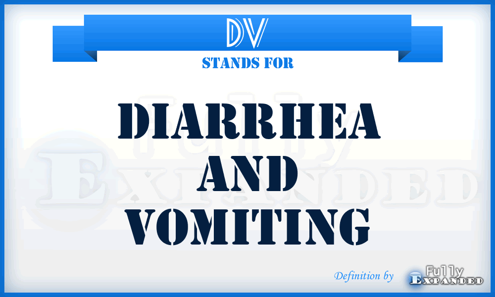 DV - Diarrhea and Vomiting