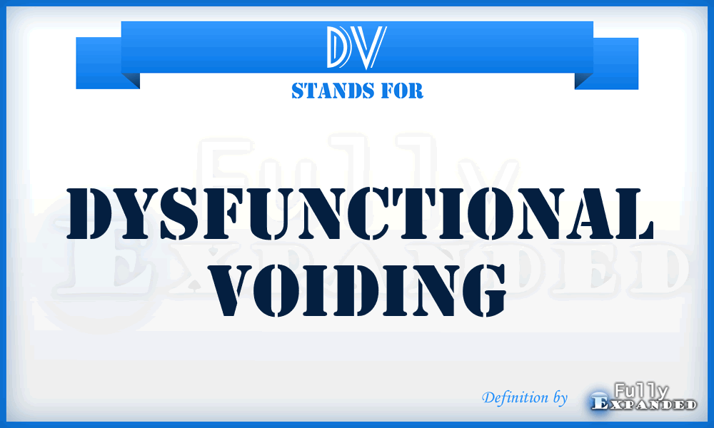 DV - dysfunctional voiding