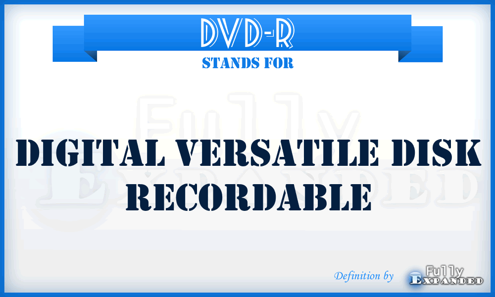 DVD-R - Digital Versatile Disk Recordable
