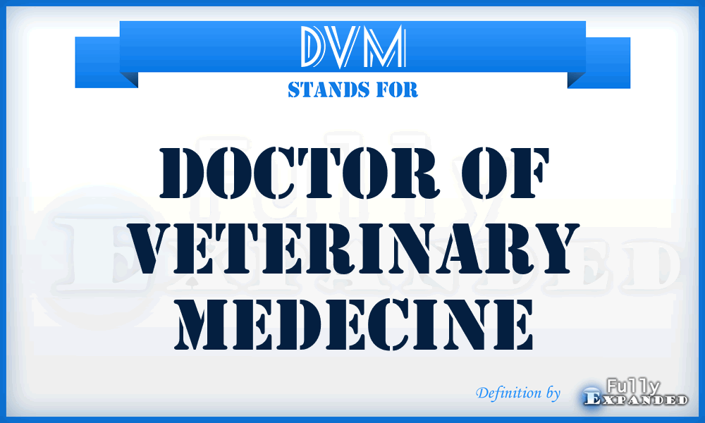 DVM - Doctor of Veterinary Medecine