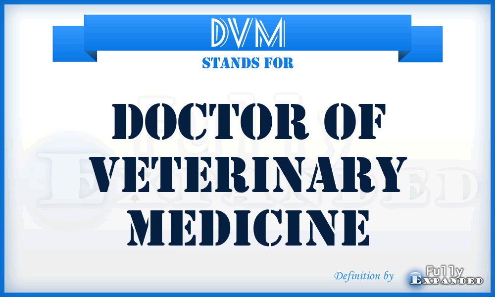 DVM - Doctor of Veterinary Medicine