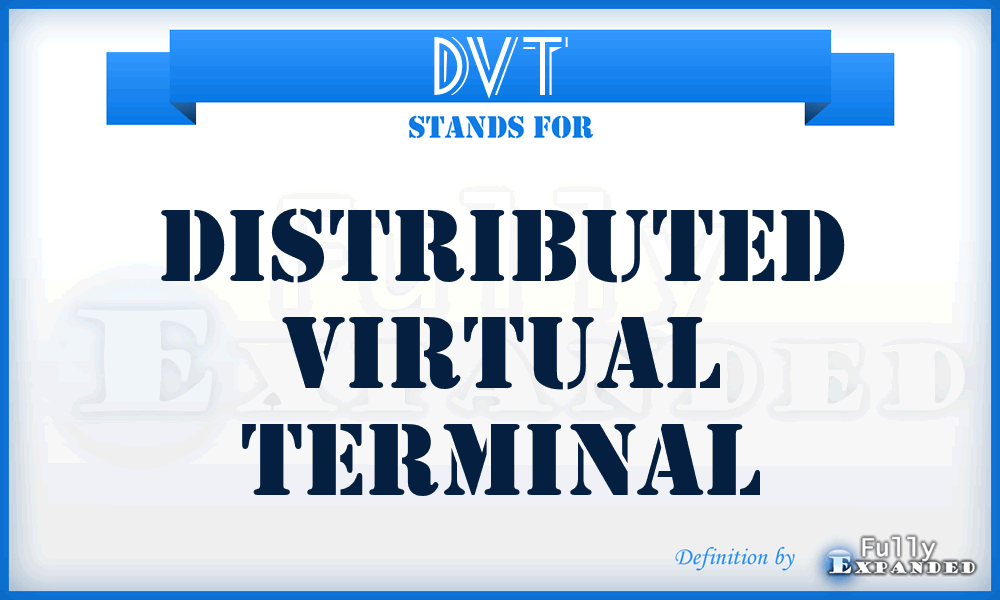 DVT - Distributed Virtual Terminal