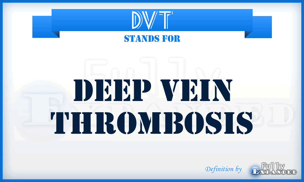 DVT - deep vein thrombosis