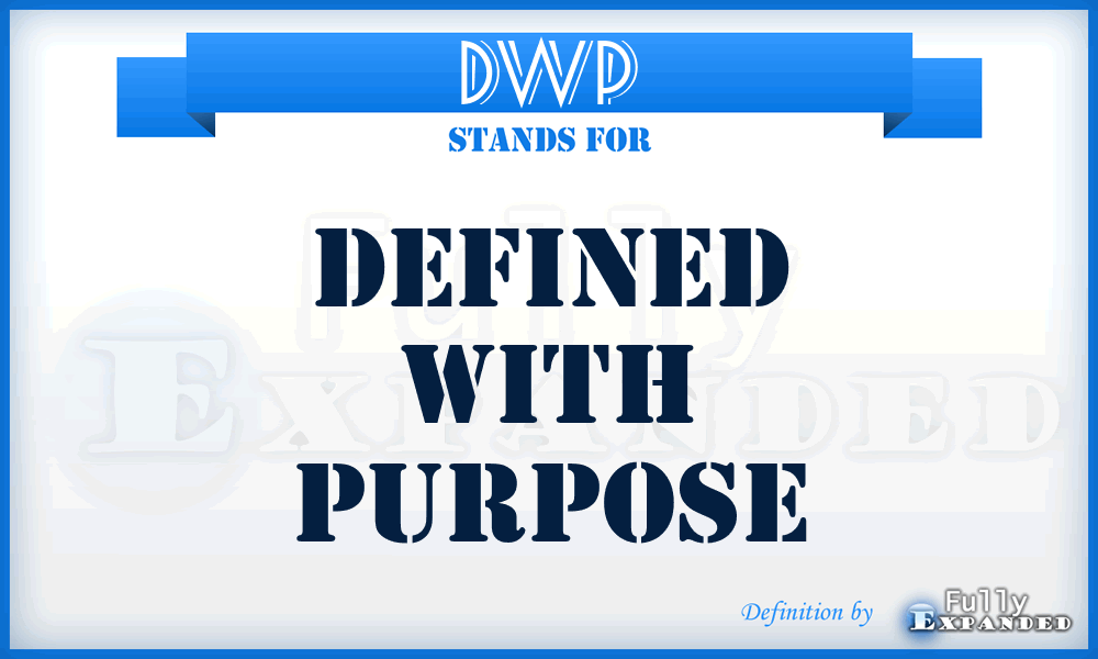 DWP - Defined With Purpose