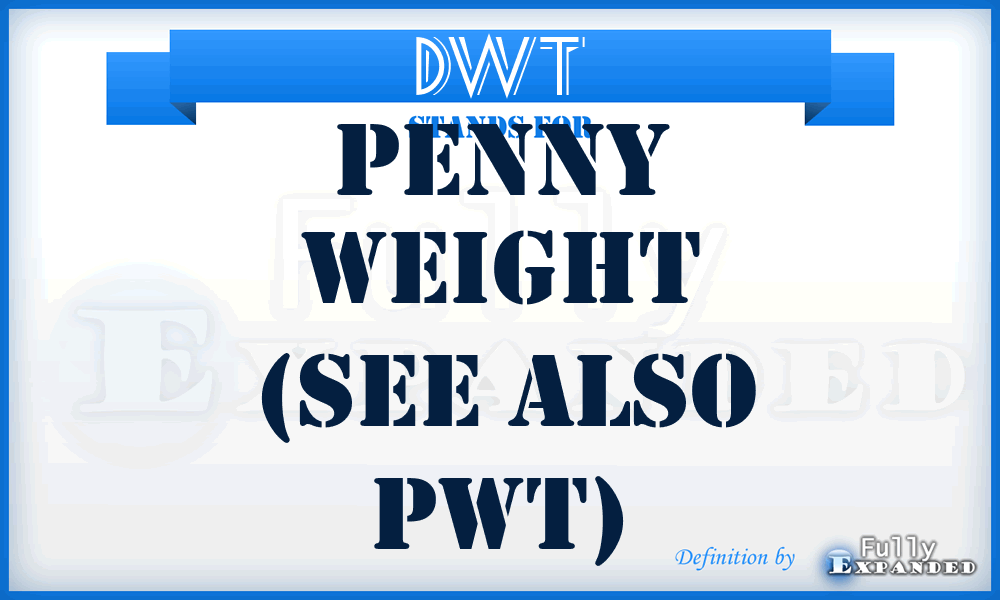 DWT - Penny Weight (see also pwt)