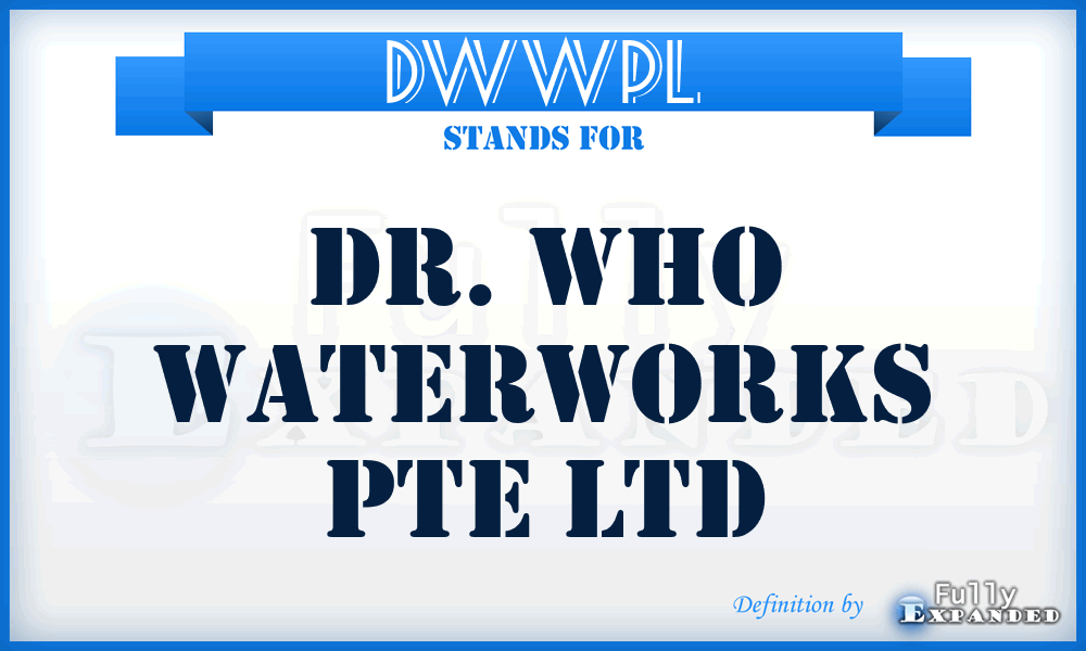DWWPL - Dr. Who Waterworks Pte Ltd