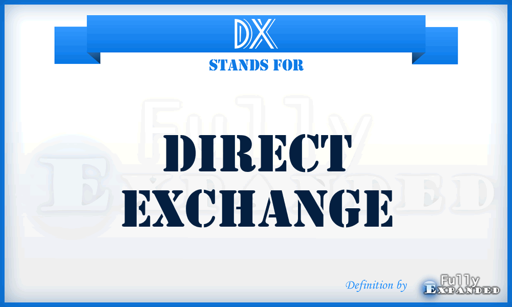 DX - direct exchange
