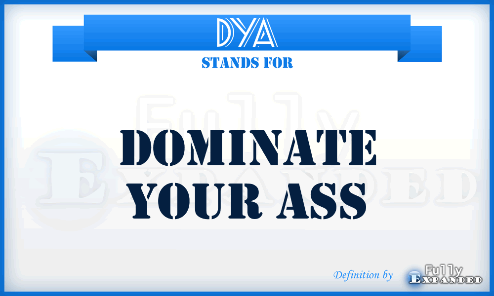DYA - Dominate Your Ass