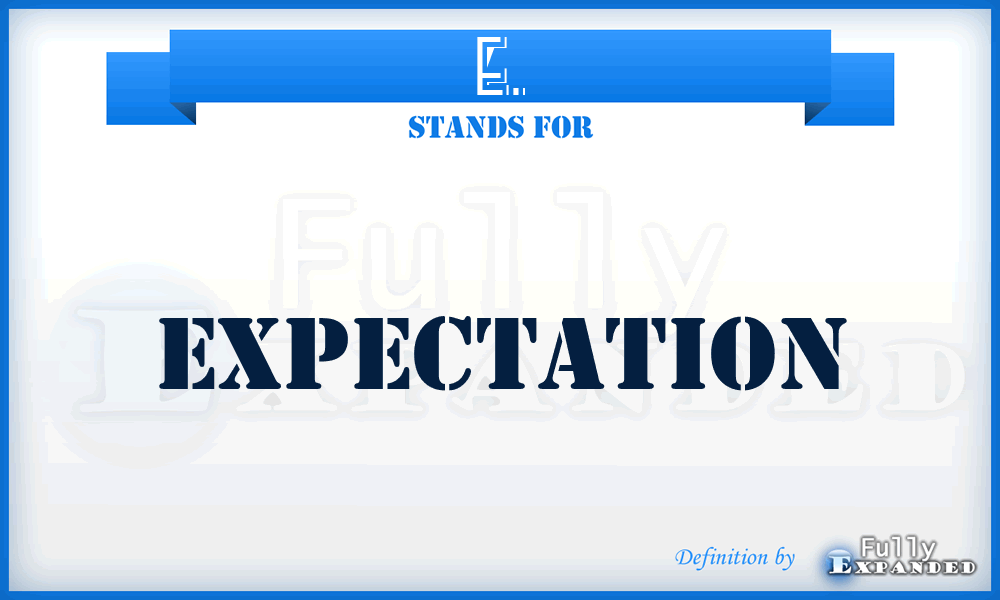 E. - Expectation