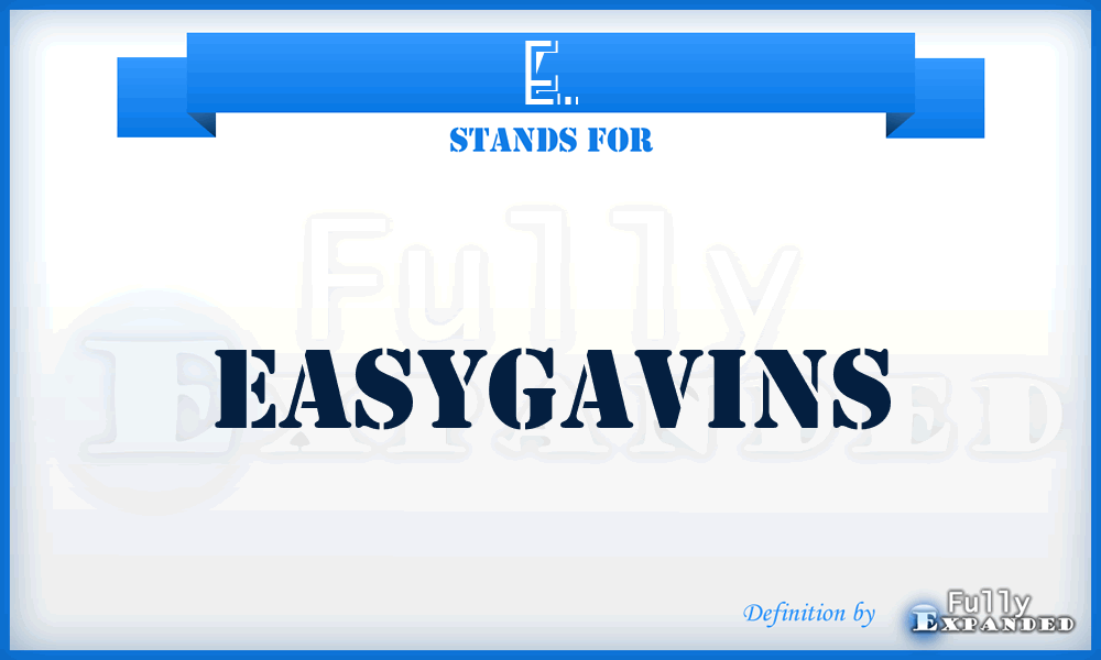 E. - Easygavins