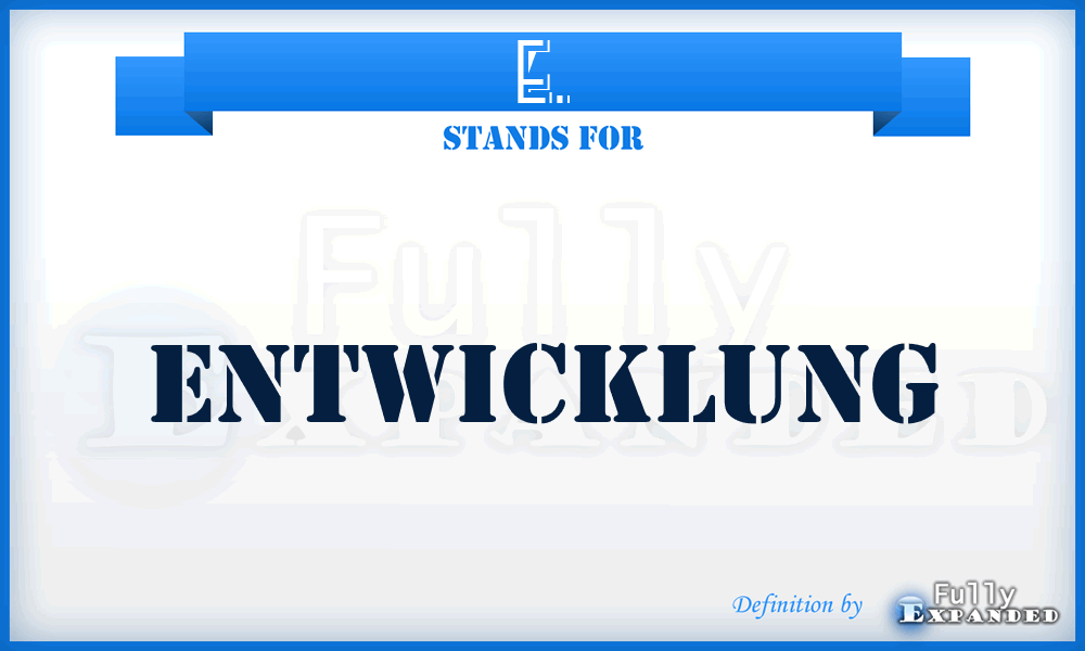 E. - Entwicklung