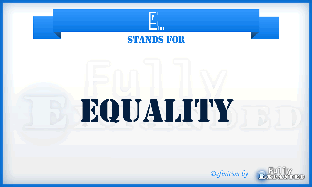 E. - Equality