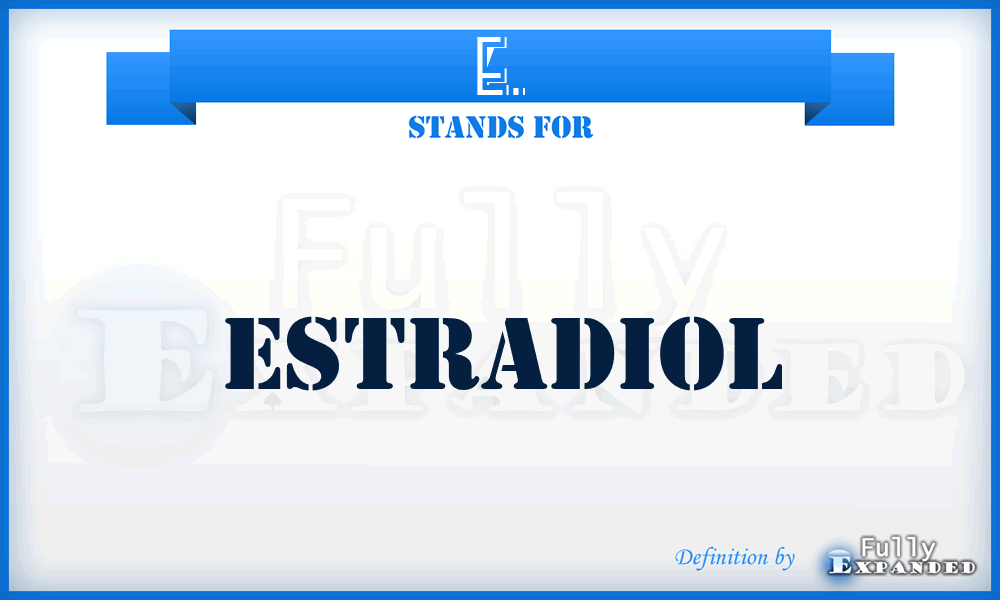 E. - estradiol