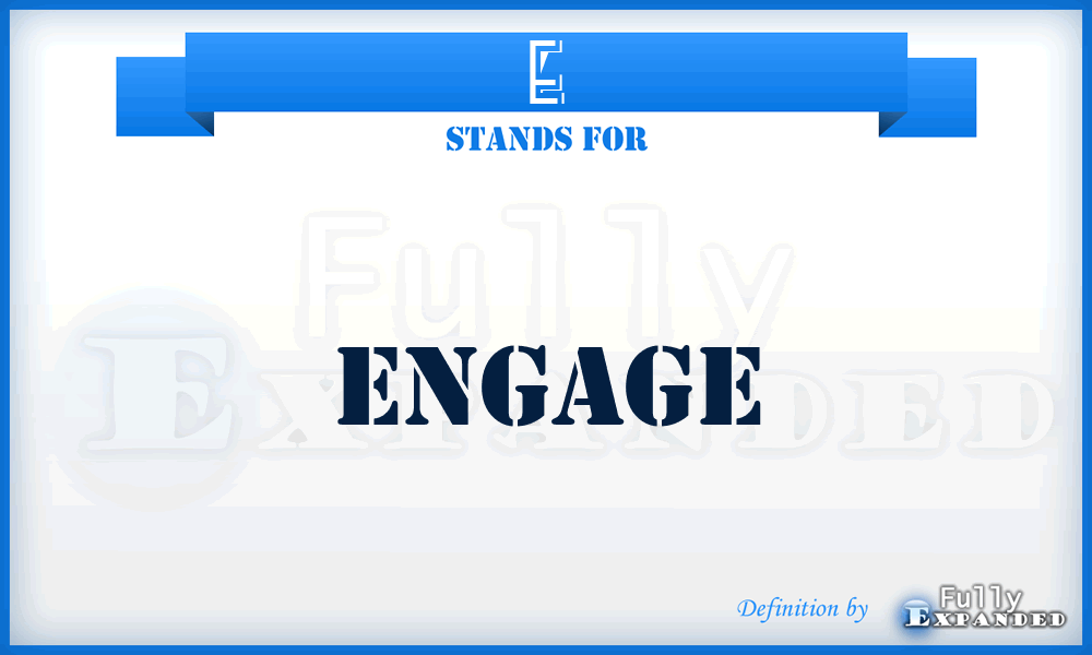 E - Engage