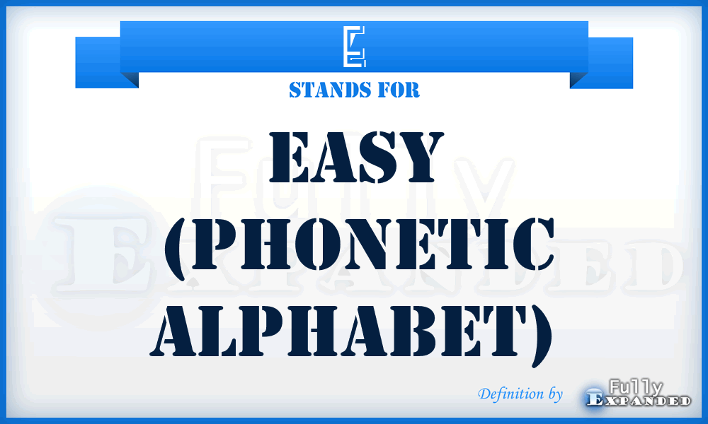 E - Easy (phonetic alphabet)