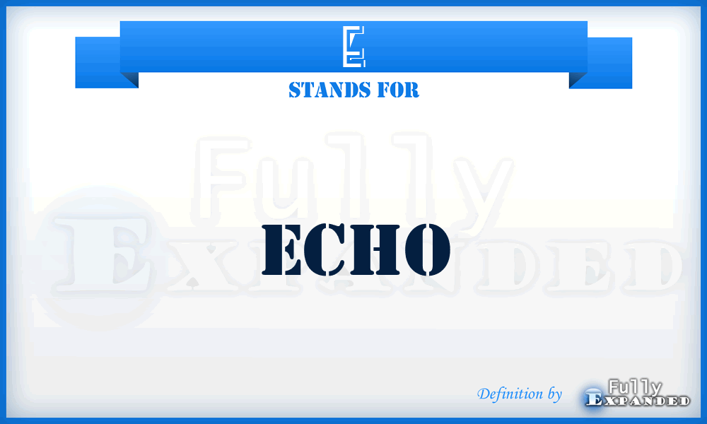 E - Echo