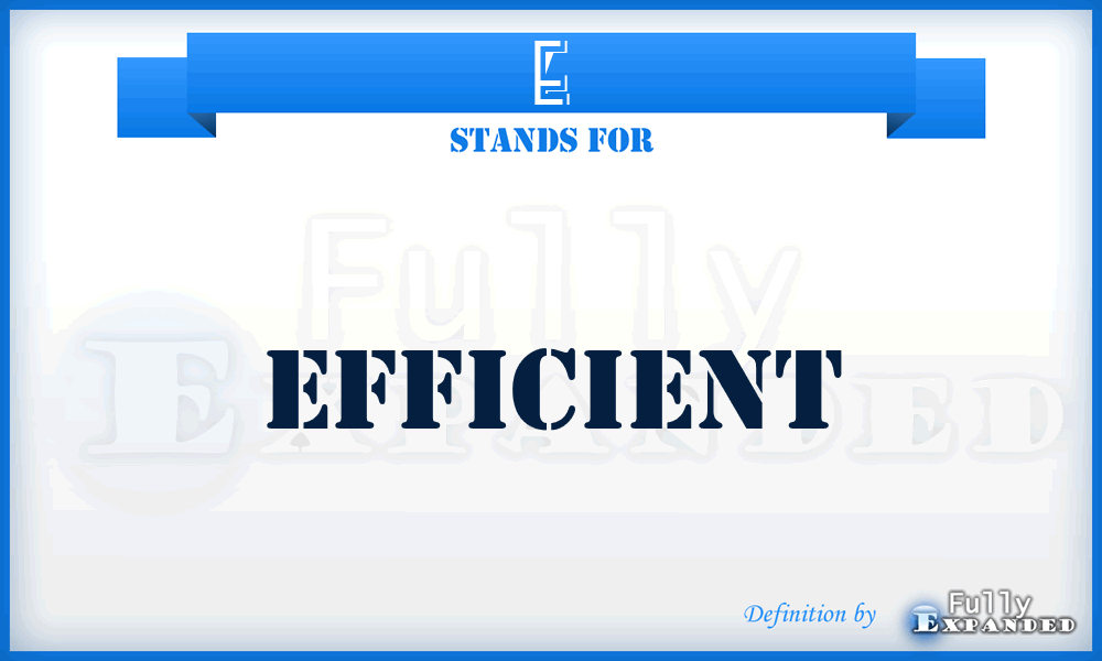 E - Efficient