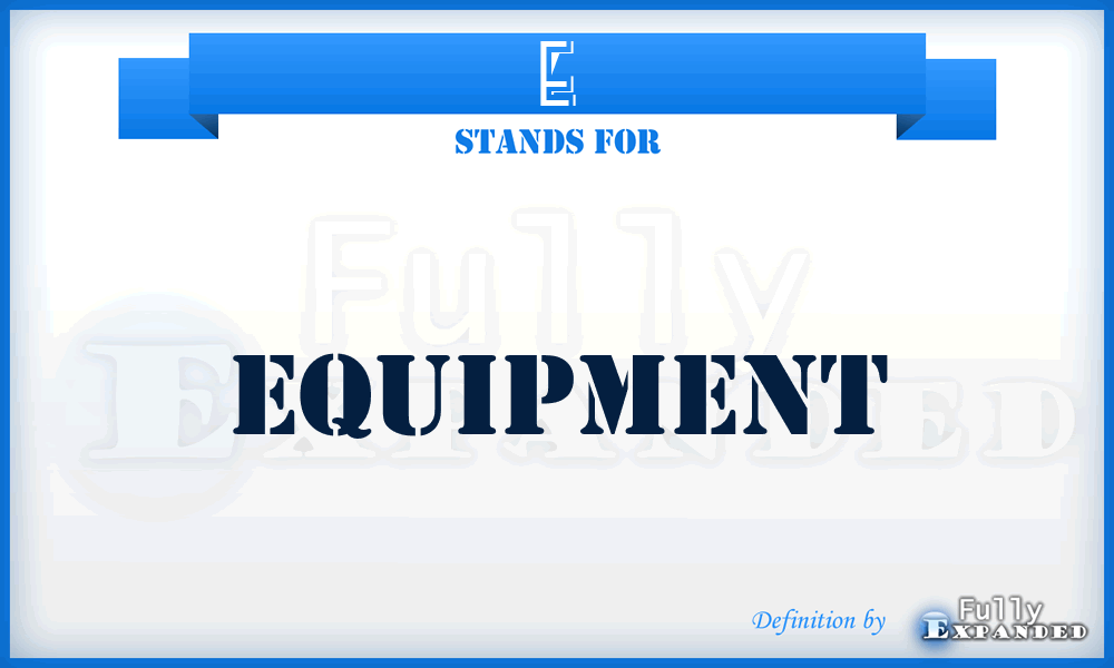 E - Equipment