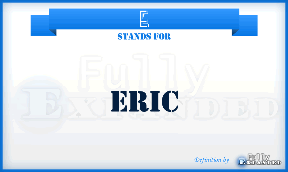 E - Eric