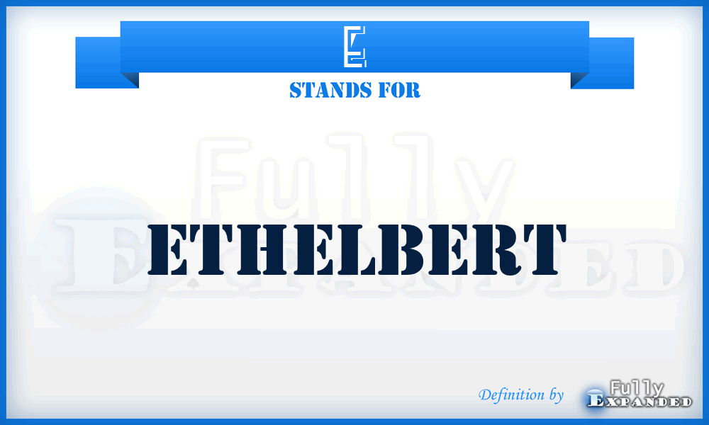 E - Ethelbert