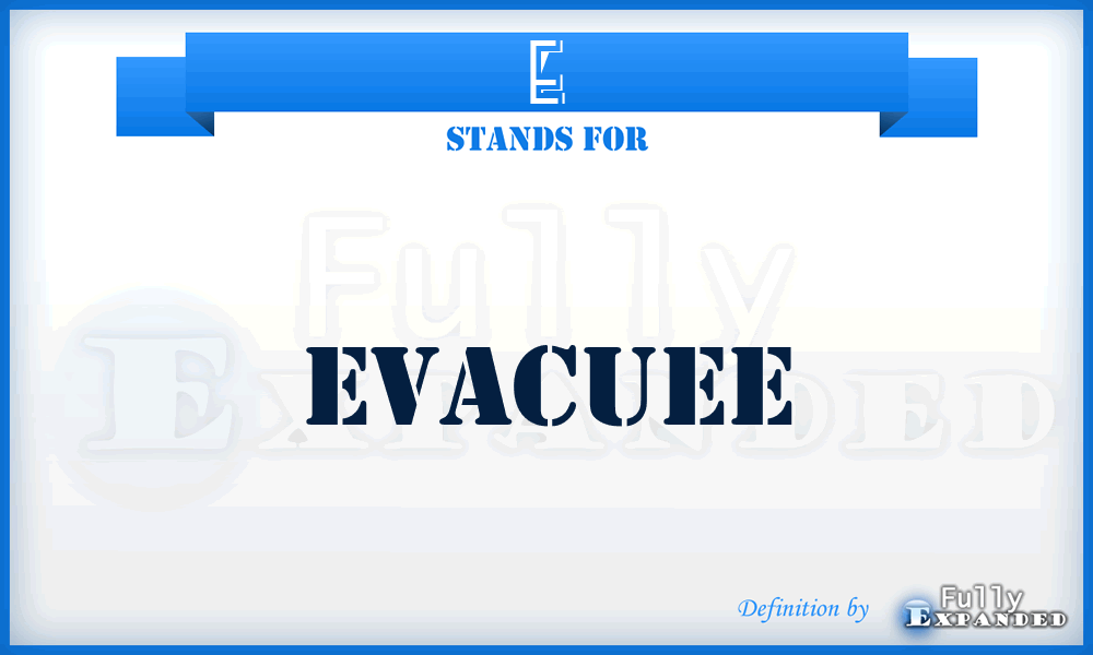 E - Evacuee