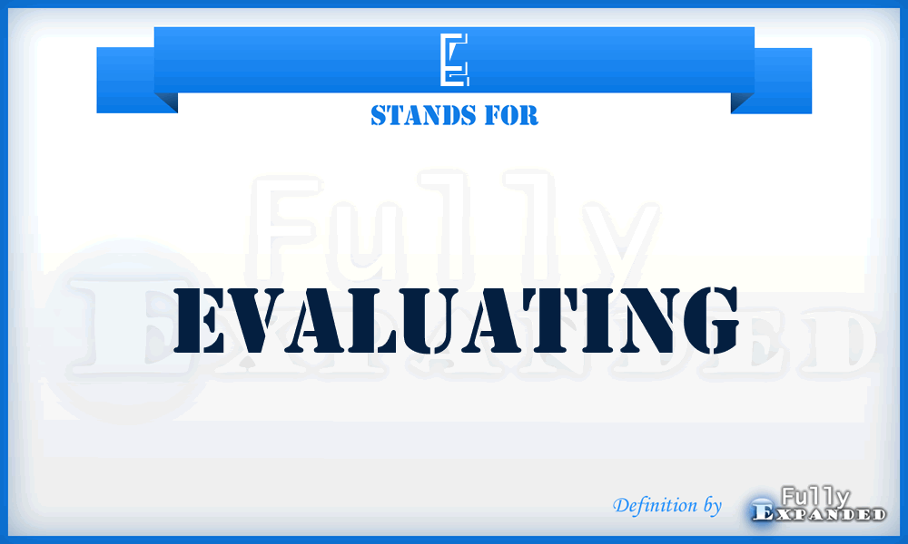 E - Evaluating