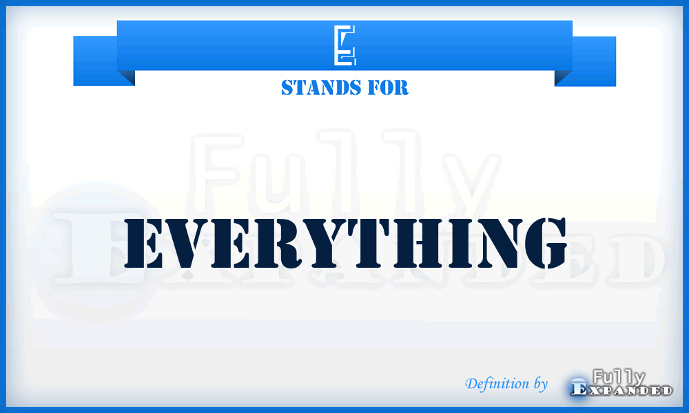 E - Everything