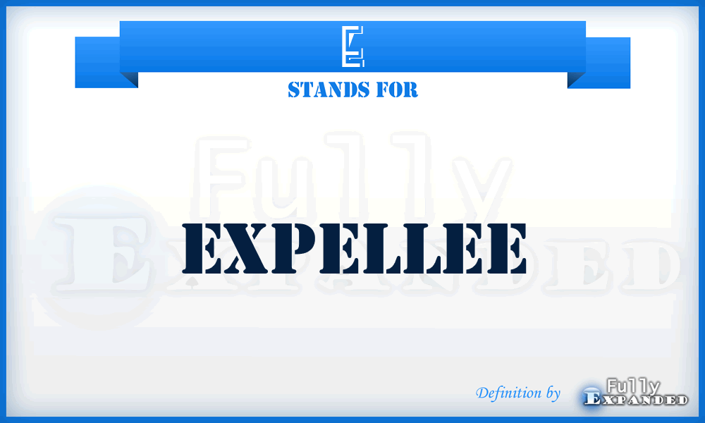 E - Expellee