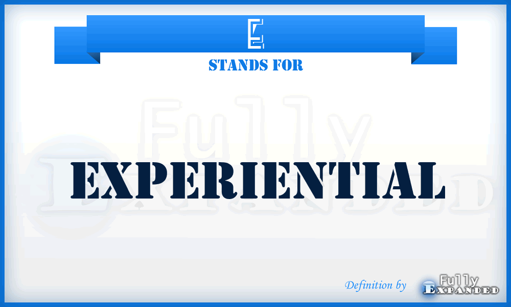 E - Experiential