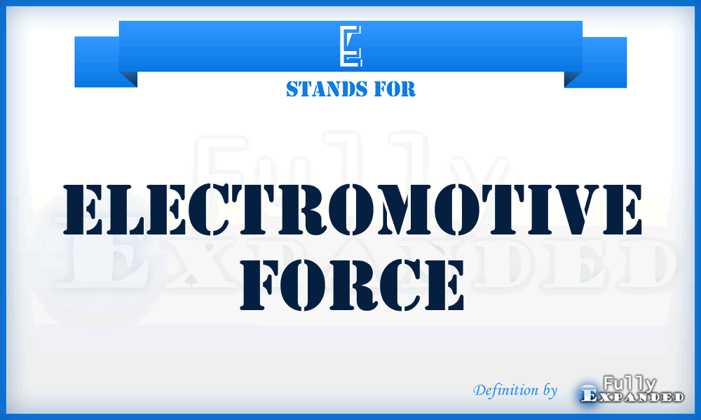 E - electromotive force