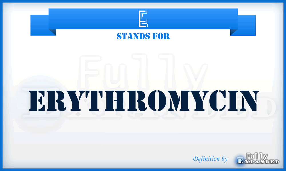 E - erythromycin