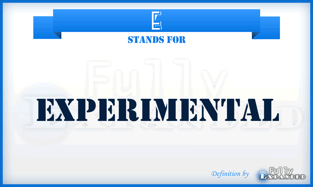 E - experimental