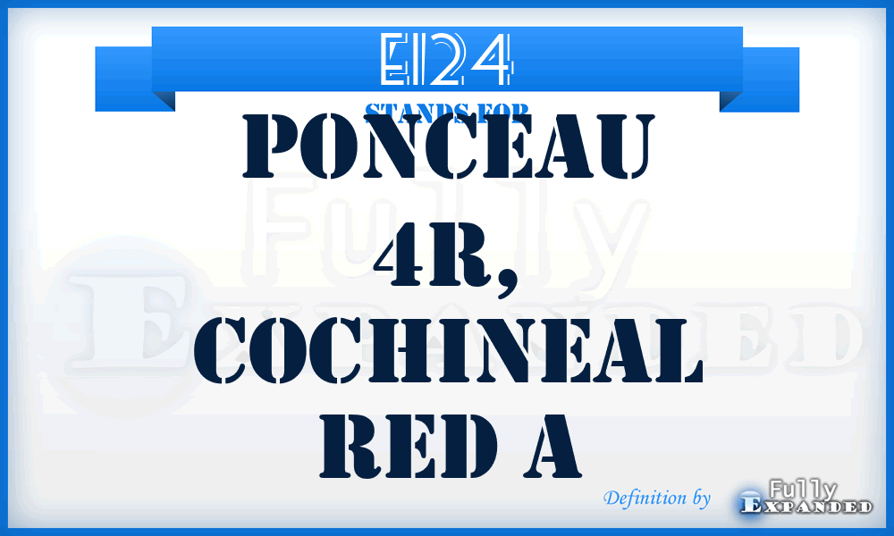 E124 - Ponceau 4R, Cochineal Red A