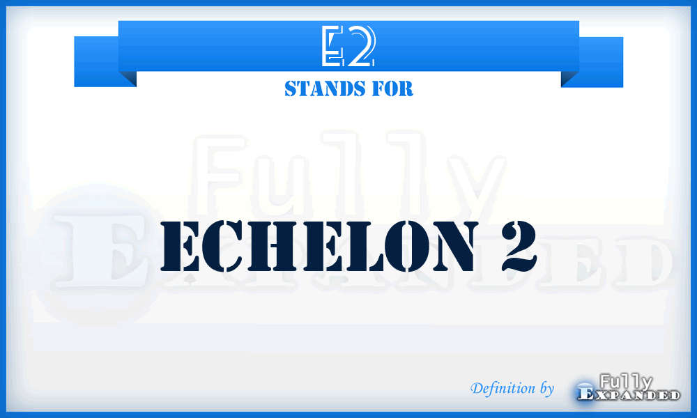 E2 - Echelon 2