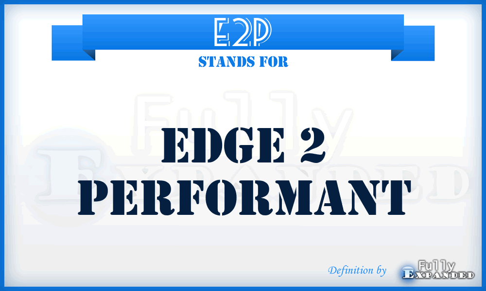 E2P - Edge 2 Performant