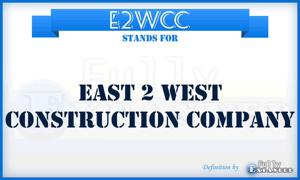 E2WCC - East 2 West Construction Company